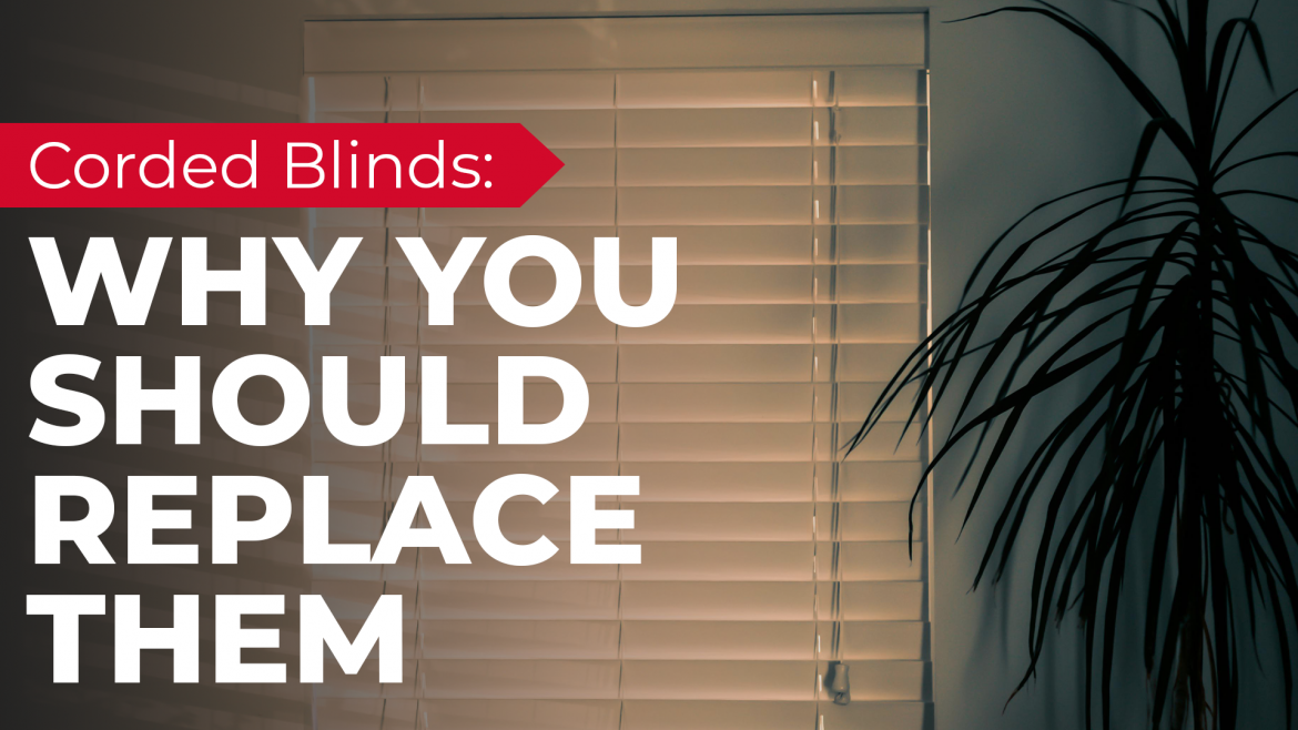 Corded Blinds: Why You Should Replace Them